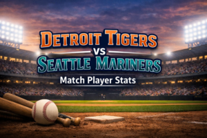 Detroit Tigers vs Seattle Mariners Match Player Stats
